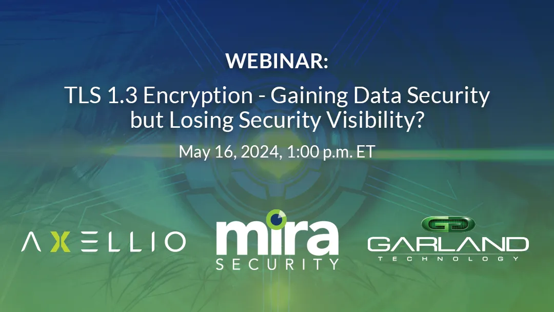 WEBINAR: TLS 1.3 Encryption - Gaining Data Security but Losing Security Visibility?
